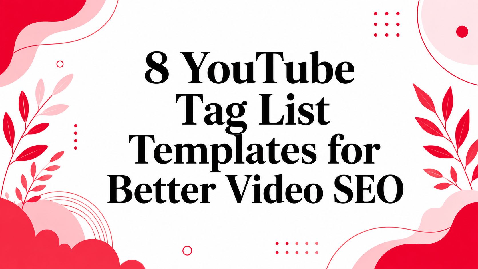 8 YouTube Tag List Templates for Better Video SEO